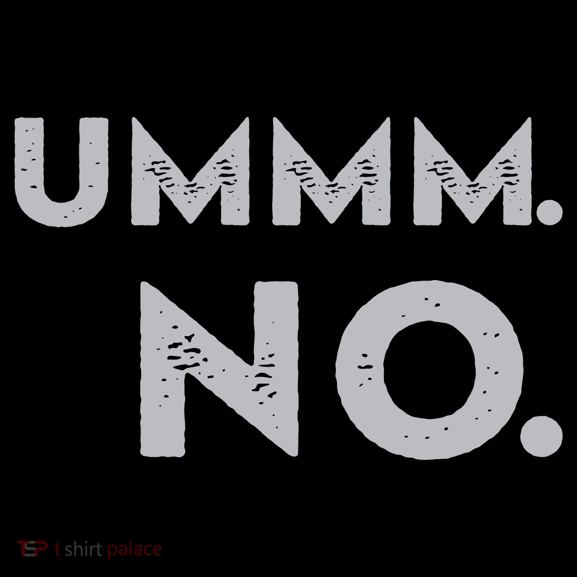 Umm No Funny Sarcastic Saying T-Shirt