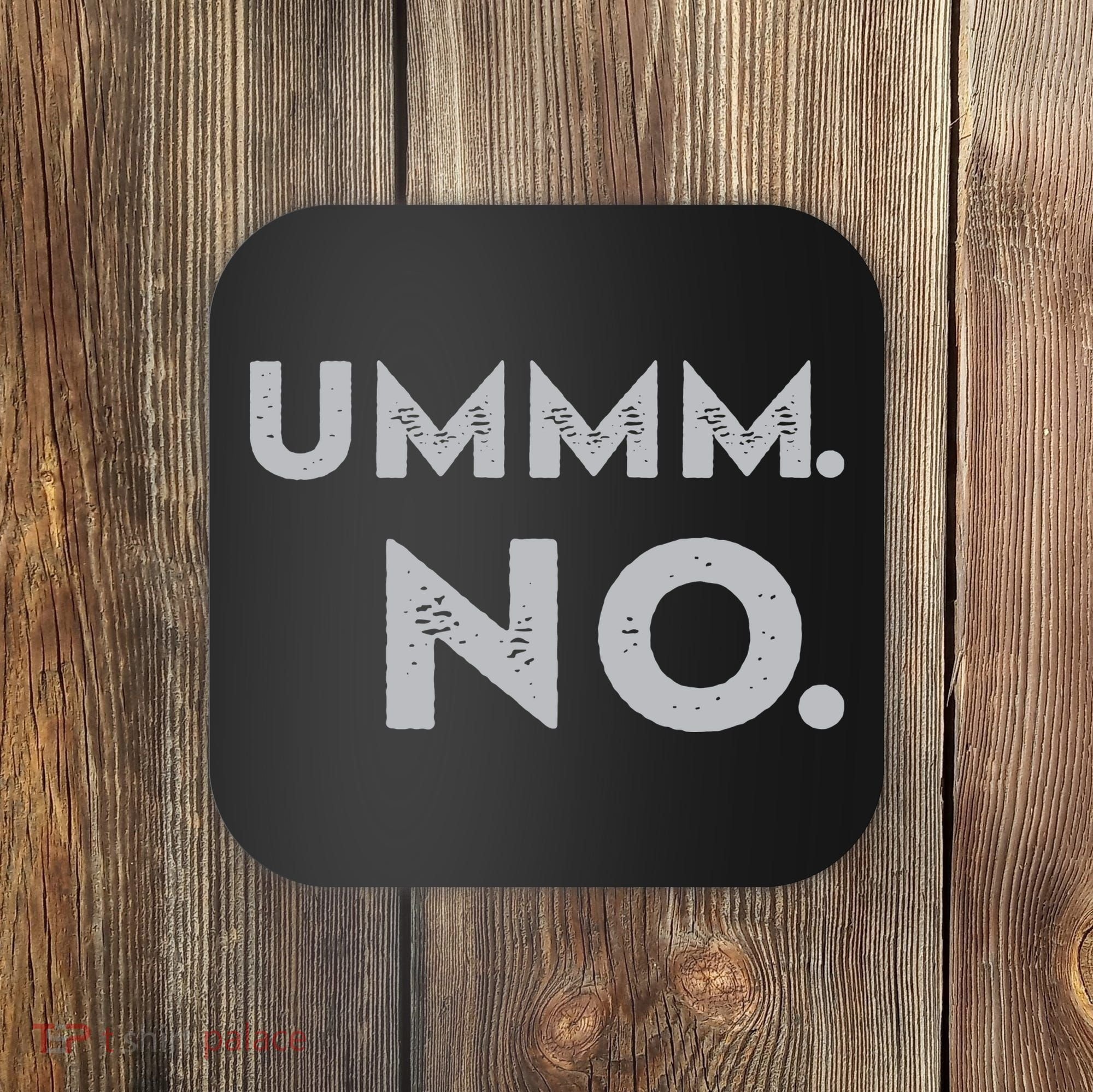 Umm No Funny Sarcastic Saying Coaster