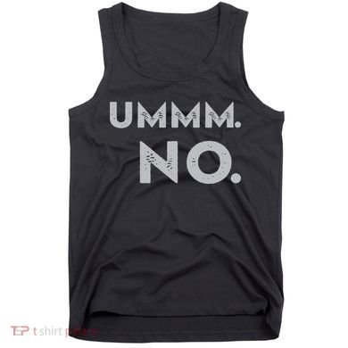 Umm No Funny Sarcastic Saying Tank Top