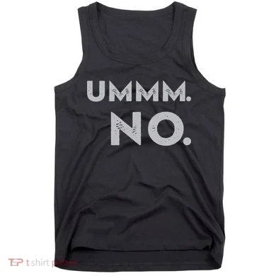 Umm No Funny Sarcastic Saying Tank Top