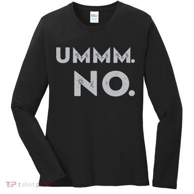 Umm No Funny Sarcastic Saying Women's Long Sleeve Shirt