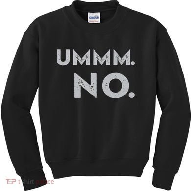 Umm No Funny Sarcastic Saying Kids Sweatshirt