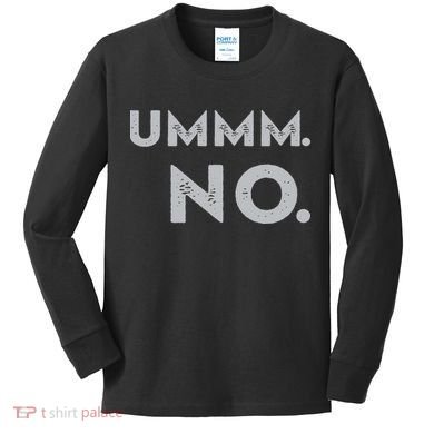 Umm No Funny Sarcastic Saying Kids Long Sleeve Shirt