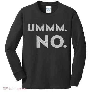 Umm No Funny Sarcastic Saying Kids Long Sleeve Shirt