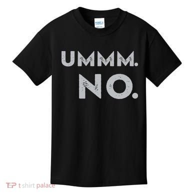 Umm No Funny Sarcastic Saying Kids T-Shirt