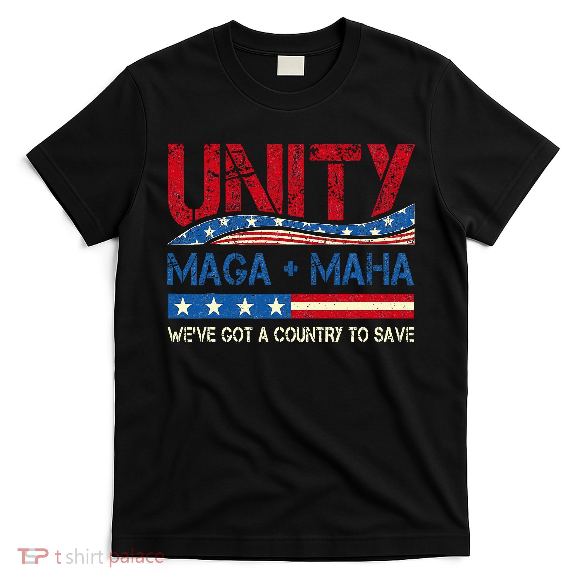 Unity Maga Maha WeVe Got A Country To Save American Flag T-Shirt