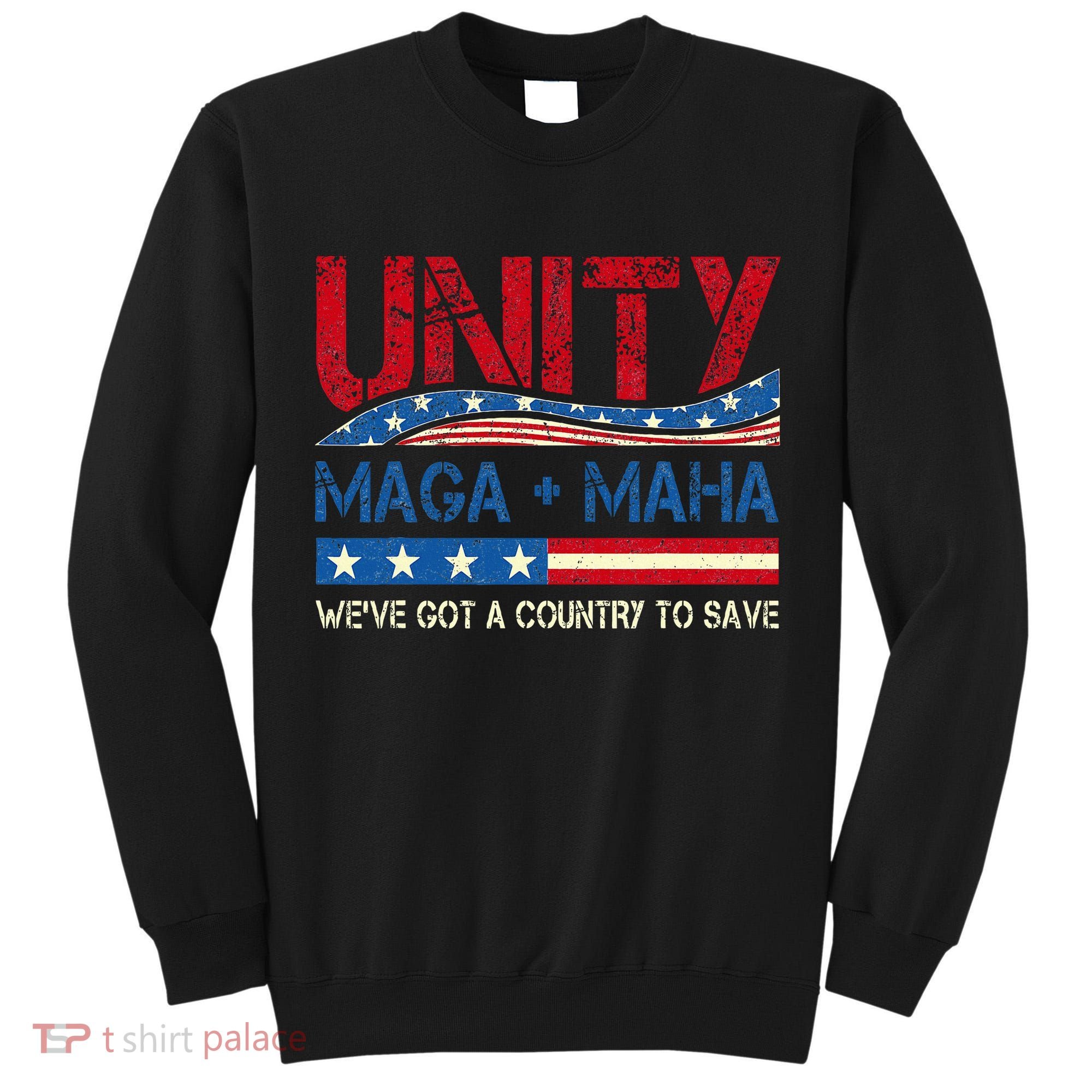 Unity Maga Maha WeVe Got A Country To Save American Flag Tall Sweatshirt