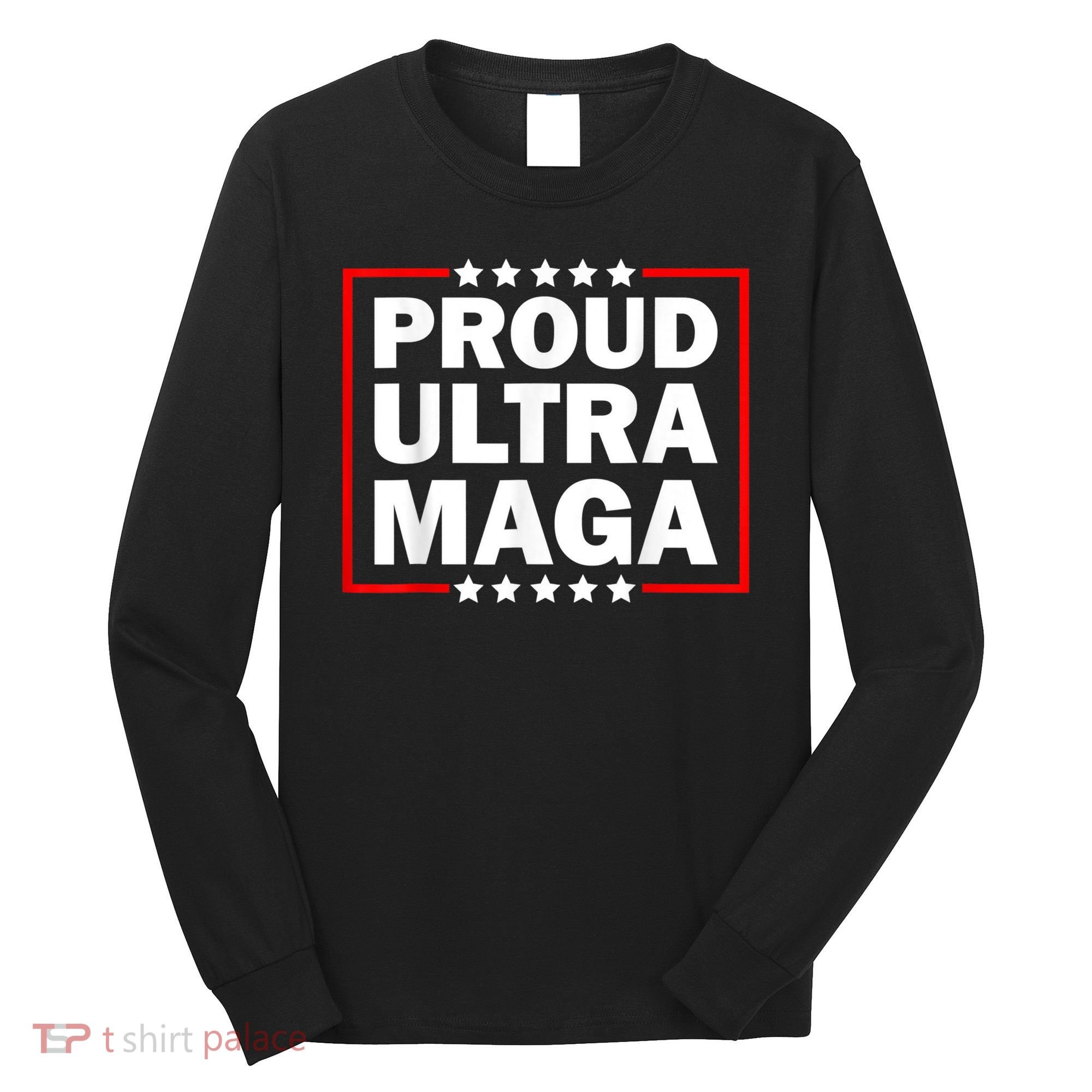Ultra Maga Proud Ultra Maga Long Sleeve Shirt