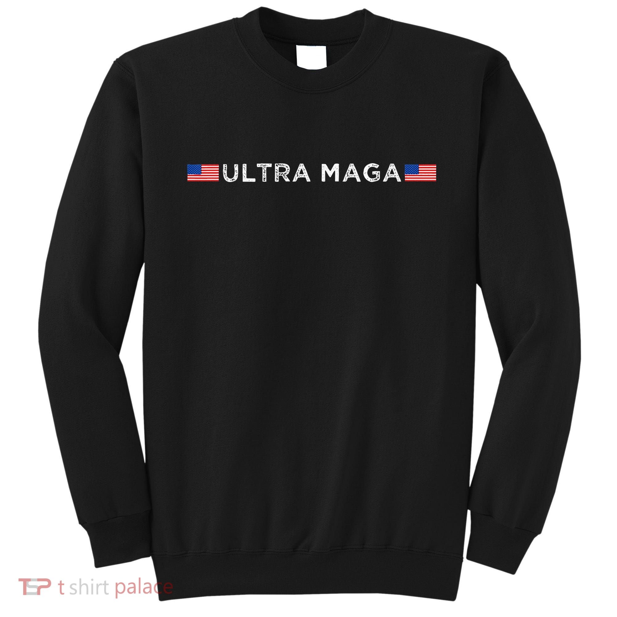 Ultra Maga Proud Ultra Maga Sweatshirt