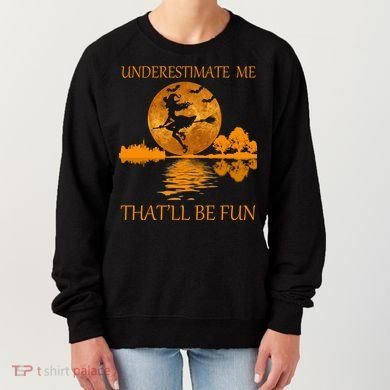 Underestimate Me That'll Be Fun Witch Women's Sweatshirt
