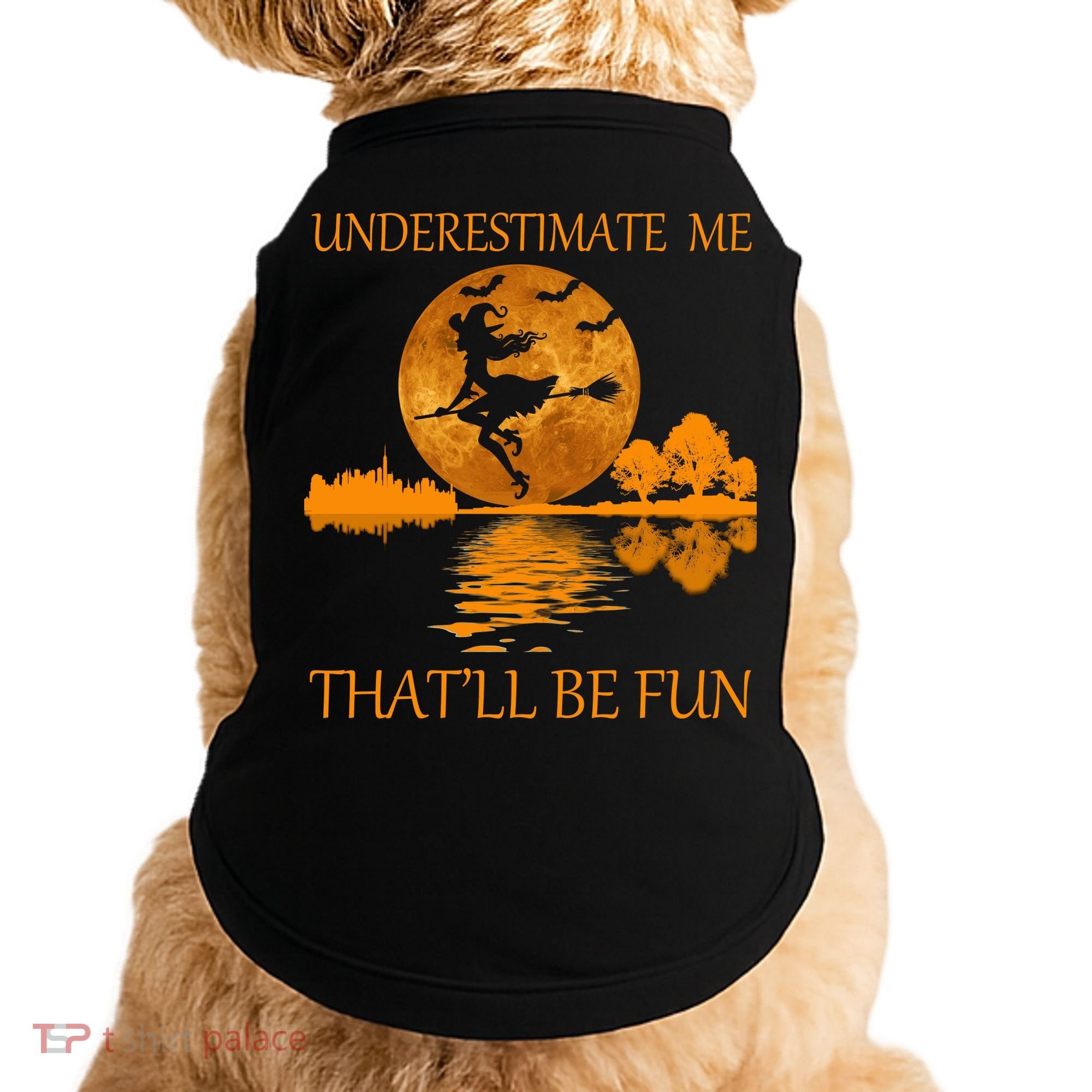 Underestimate Me That'll Be Fun Witch Doggie Tank