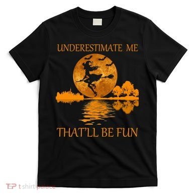 Underestimate Me That'll Be Fun Witch T-Shirt