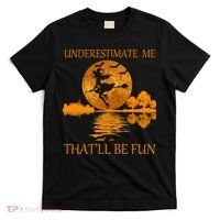 Underestimate Me That'll Be Fun Witch T-Shirt thumb 0