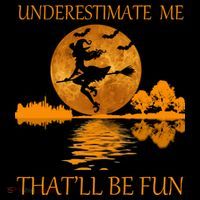 Underestimate Me That'll Be Fun Witch Button thumb 1