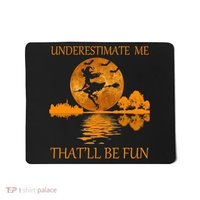Underestimate Me That'll Be Fun Witch Mousepad