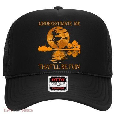 Underestimate Me That'll Be Fun Witch Hat