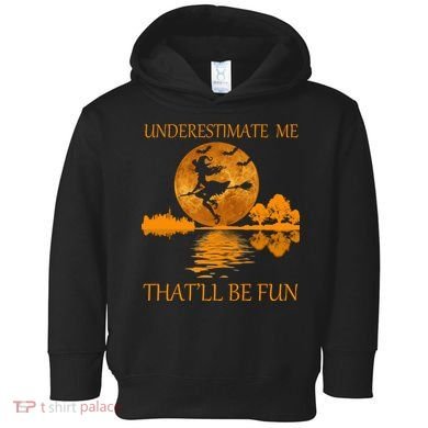 Underestimate Me That'll Be Fun Witch Toddler Hoodie