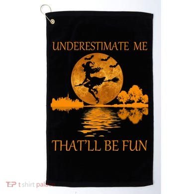 Underestimate Me That'll Be Fun Witch Golf Towel