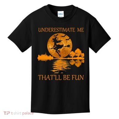 Underestimate Me That'll Be Fun Witch Kids T-Shirt