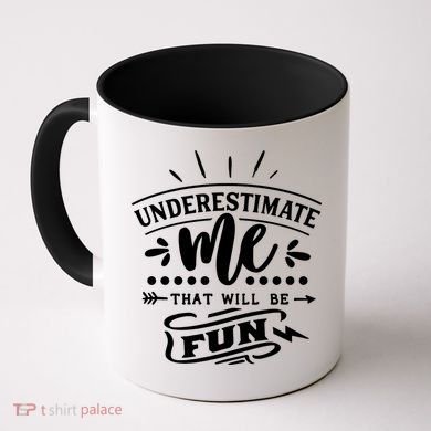 Underestimate Me That Will Be Fun Coffee Mug
