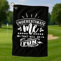 Underestimate Me That Will Be Fun Golf Towel thumb 1