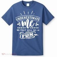 Underestimate Me That Will Be Fun T-Shirt thumb 0