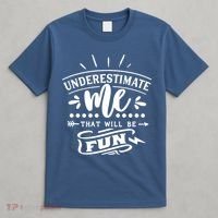 Underestimate Me That Will Be Fun T-Shirt thumb 4