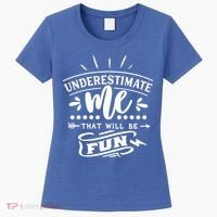 Underestimate Me That Will Be Fun Women's T-Shirt thumb 0