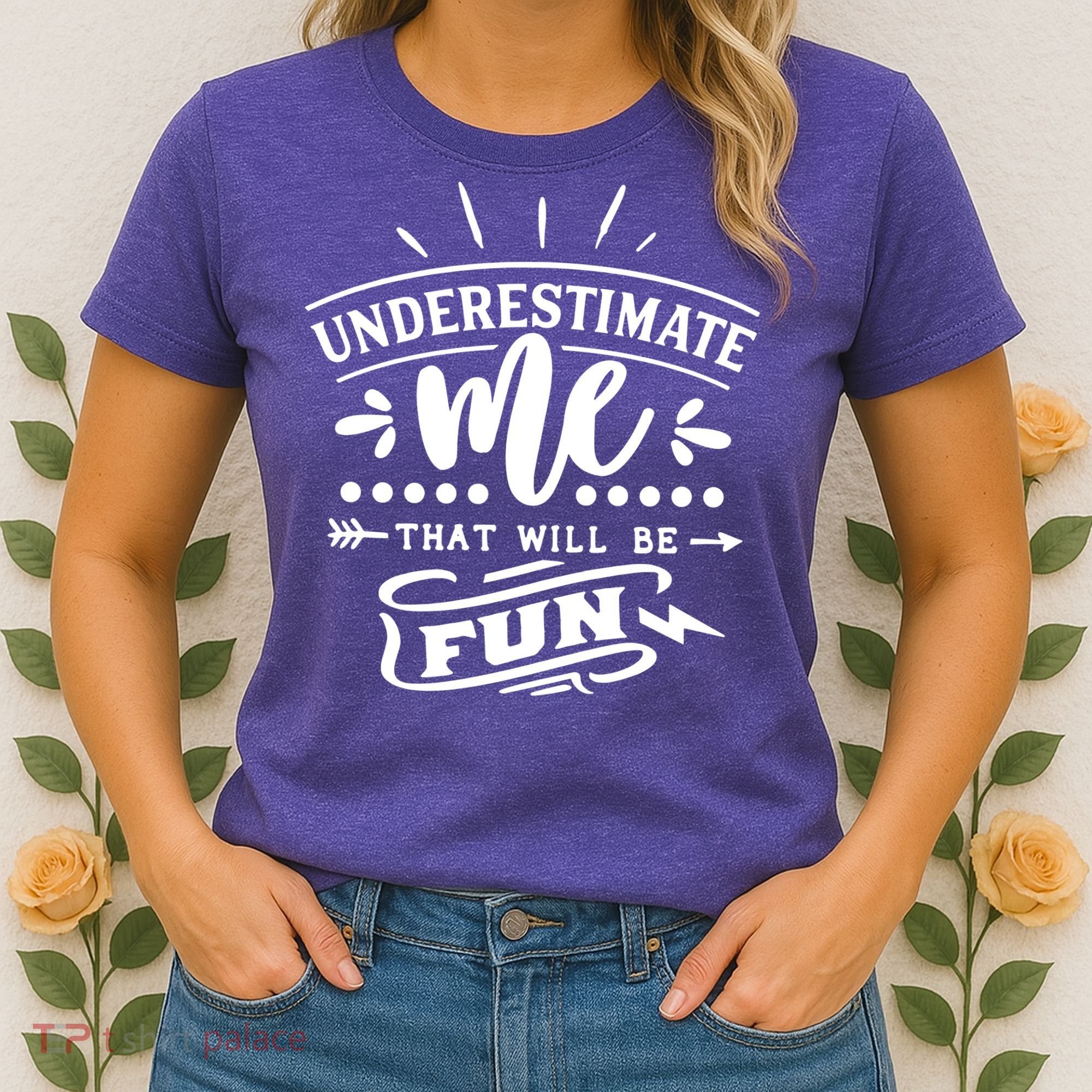 Underestimate Me That Will Be Fun Women's T-Shirt