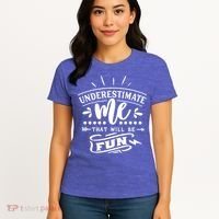 Underestimate Me That Will Be Fun Women's T-Shirt thumb 4