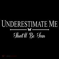 Underestimate Me That’ll Be Fun Fathers Day Sweatshirt thumb 3
