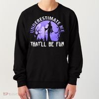 Underestimate Me Thatll Be Fun Funny Halloween Witch Sarcastic Quote Women's Sweatshirt thumb 0