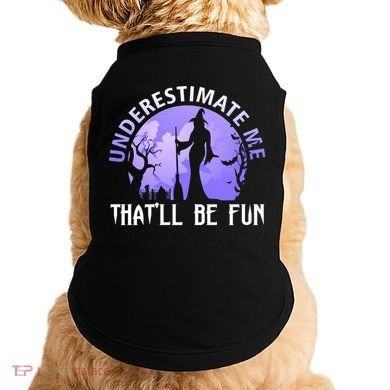 Underestimate Me Thatll Be Fun Funny Halloween Witch Sarcastic Quote Doggie Tank