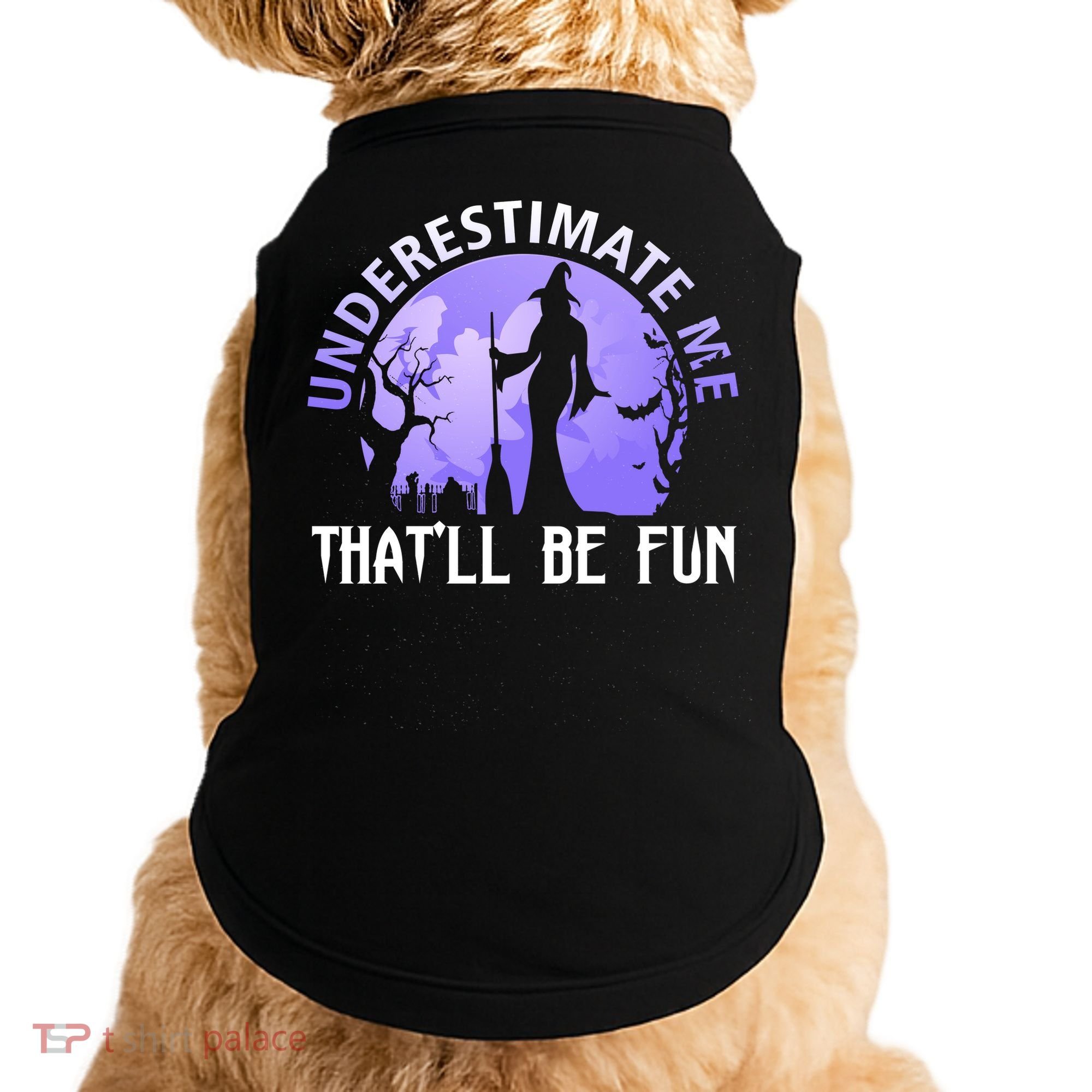 Underestimate Me Thatll Be Fun Funny Halloween Witch Sarcastic Quote Doggie Tank