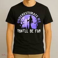 Underestimate Me Thatll Be Fun Funny Halloween Witch Sarcastic Quote T-Shirt thumb 3