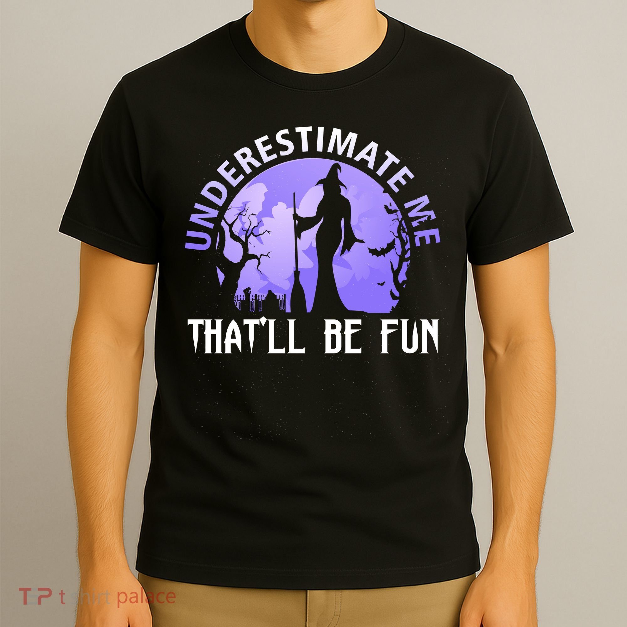 Underestimate Me Thatll Be Fun Funny Halloween Witch Sarcastic Quote T-Shirt