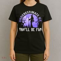 Underestimate Me Thatll Be Fun Funny Halloween Witch Sarcastic Quote T-Shirt thumb 4