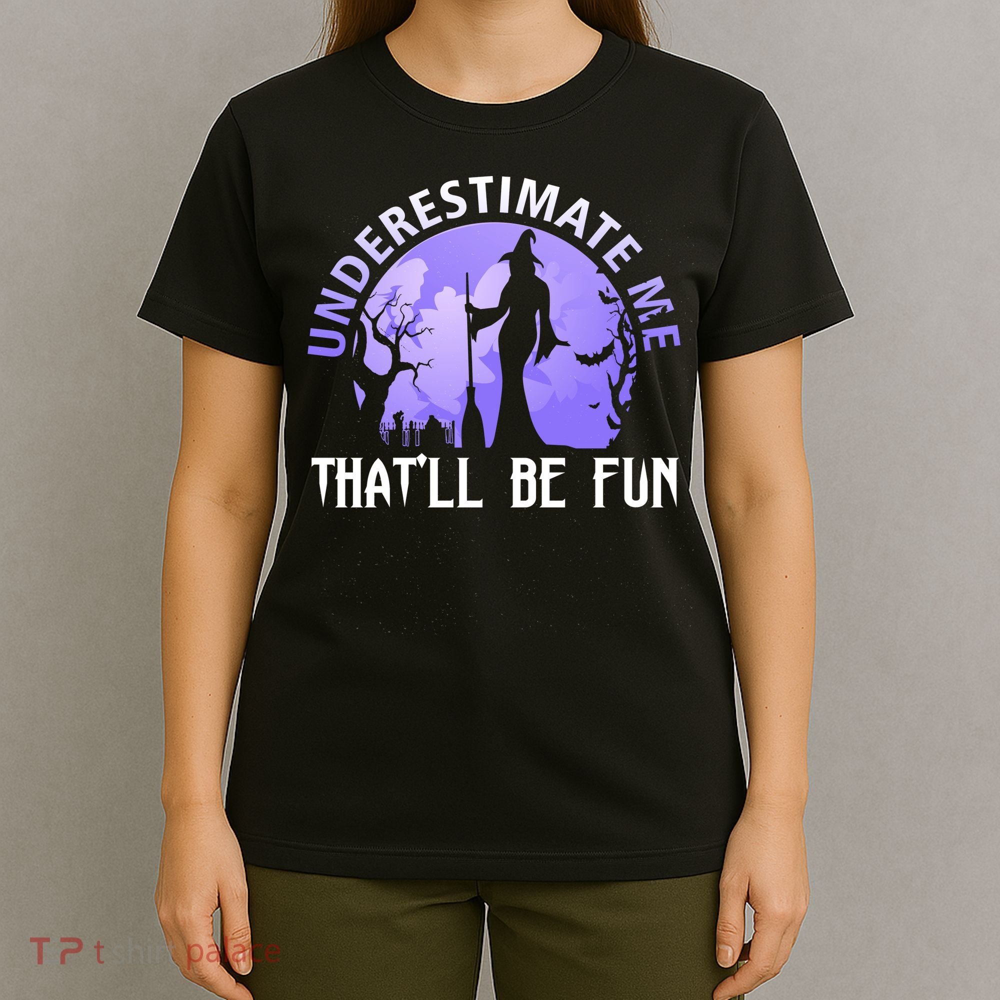 Underestimate Me Thatll Be Fun Funny Halloween Witch Sarcastic Quote T-Shirt