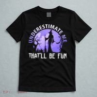 Underestimate Me Thatll Be Fun Funny Halloween Witch Sarcastic Quote T-Shirt thumb 5