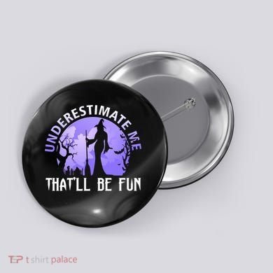 Underestimate Me Thatll Be Fun Funny Halloween Witch Sarcastic Quote Button