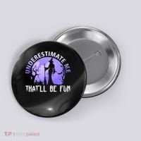 Underestimate Me Thatll Be Fun Funny Halloween Witch Sarcastic Quote Button thumb 0