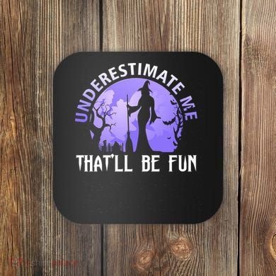 Underestimate Me Thatll Be Fun Funny Halloween Witch Sarcastic Quote Coaster