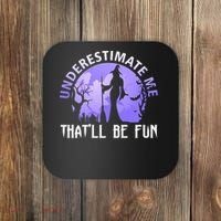Underestimate Me Thatll Be Fun Funny Halloween Witch Sarcastic Quote Coaster thumb 0