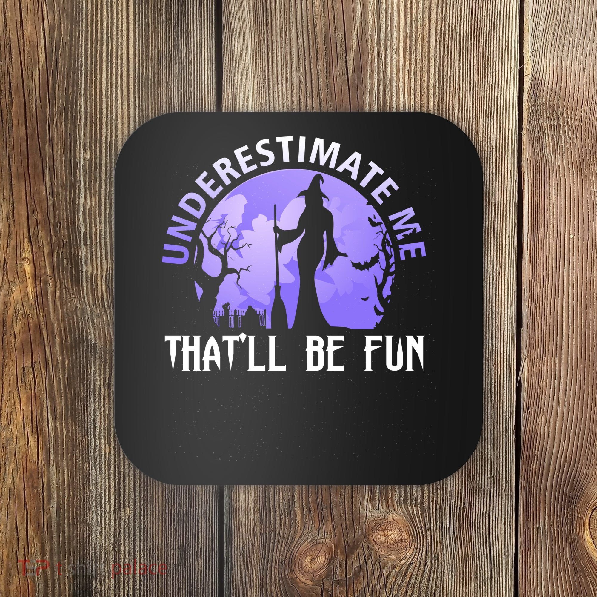 Underestimate Me Thatll Be Fun Funny Halloween Witch Sarcastic Quote Coaster