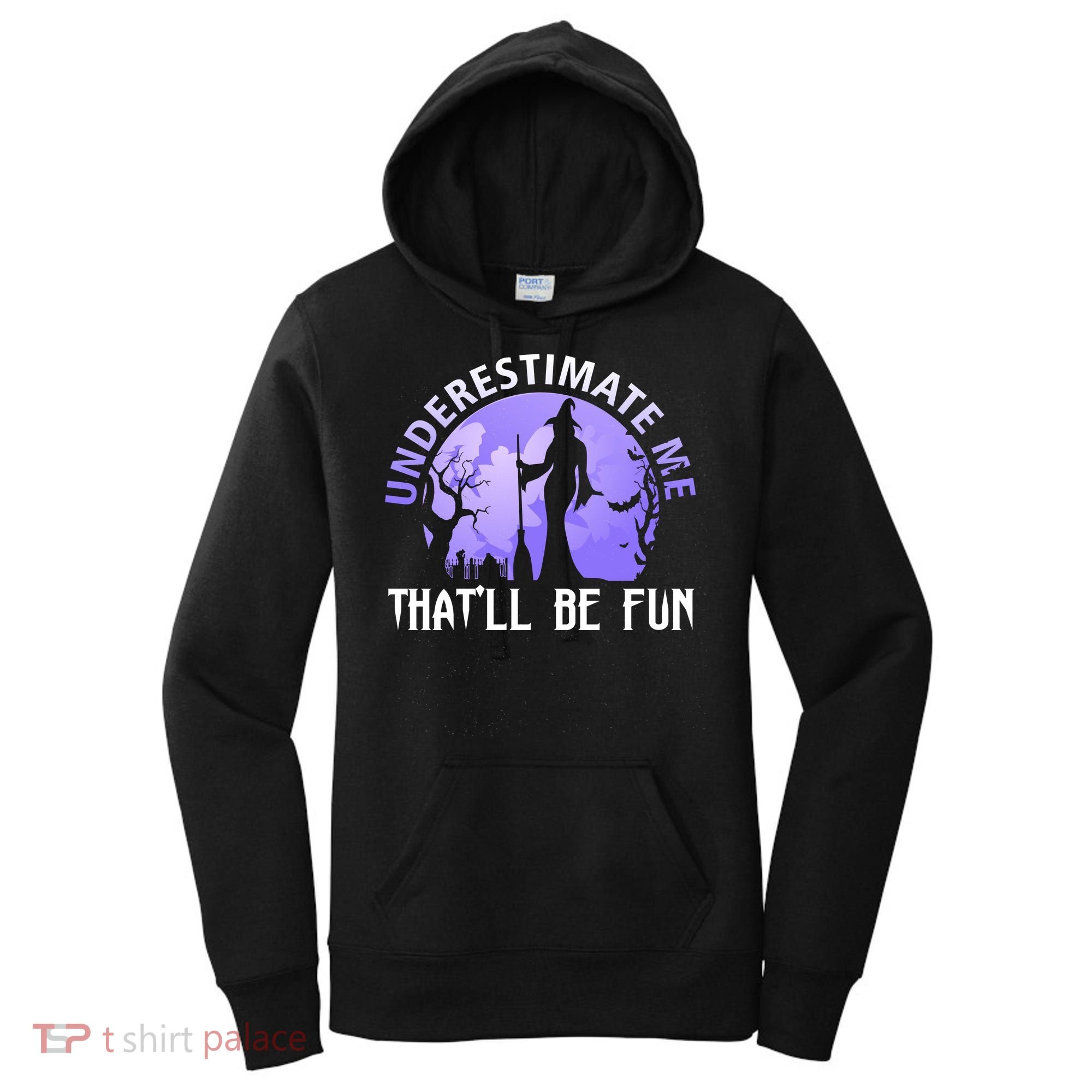 Underestimate Me Thatll Be Fun Funny Halloween Witch Sarcastic Quote Women's Hoodie