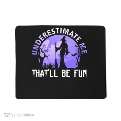 Underestimate Me Thatll Be Fun Funny Halloween Witch Sarcastic Quote Mousepad