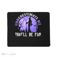 Underestimate Me Thatll Be Fun Funny Halloween Witch Sarcastic Quote Mousepad thumb 0