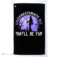 Underestimate Me Thatll Be Fun Funny Halloween Witch Sarcastic Quote Golf Towel thumb 0