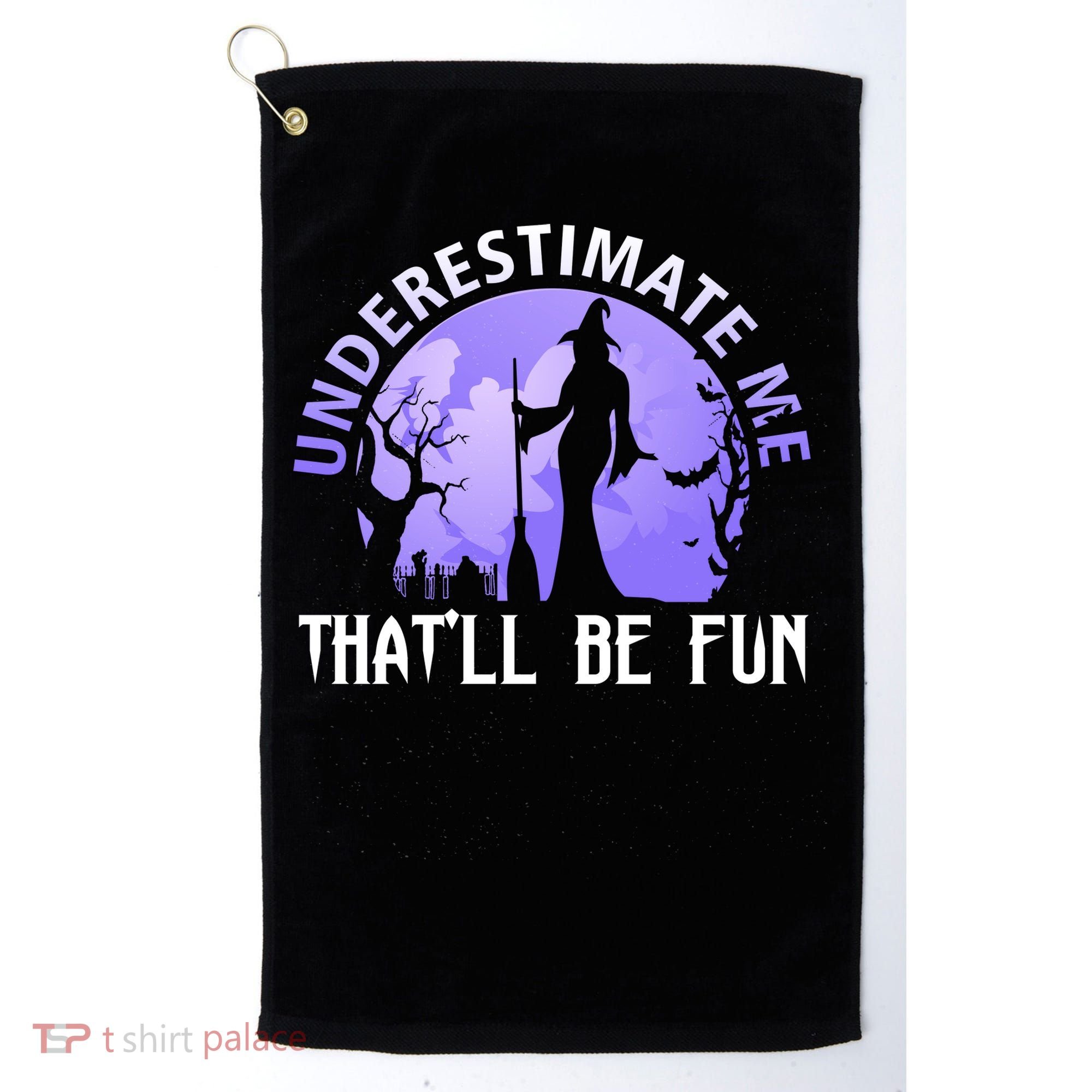 Underestimate Me Thatll Be Fun Funny Halloween Witch Sarcastic Quote Golf Towel