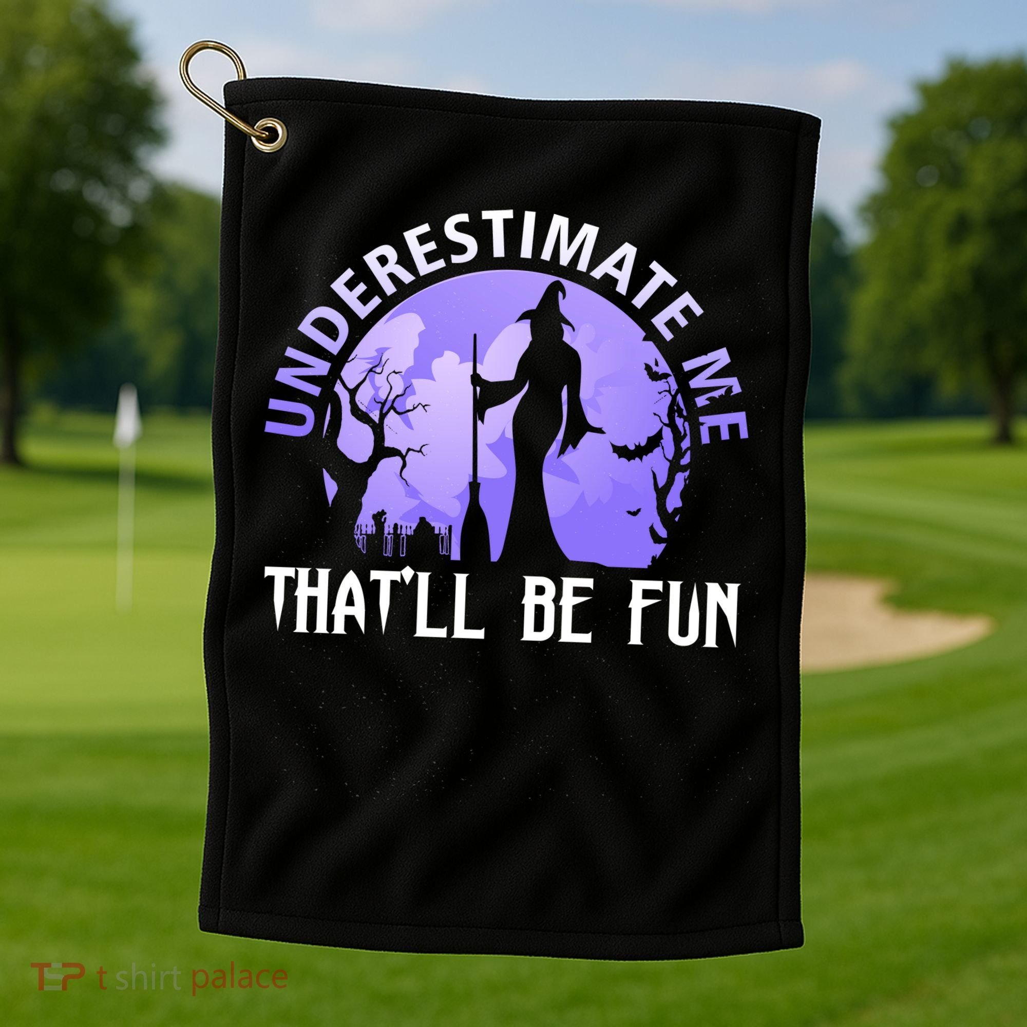 Underestimate Me Thatll Be Fun Funny Halloween Witch Sarcastic Quote Golf Towel